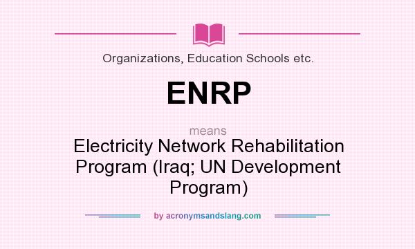What does ENRP mean? It stands for Electricity Network Rehabilitation Program (Iraq; UN Development Program)
