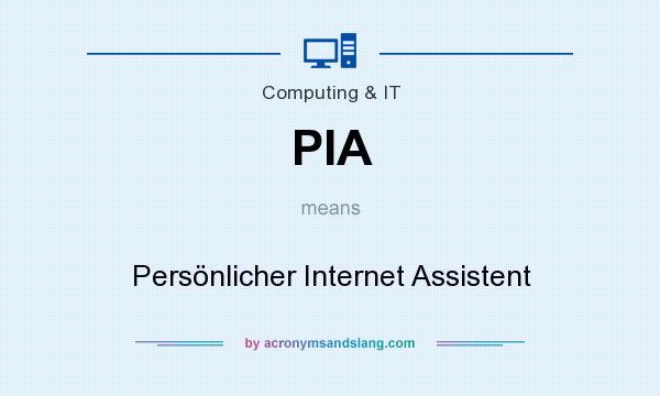 What does PIA mean? It stands for Persönlicher Internet Assistent