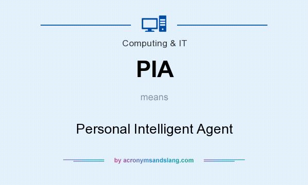 What does PIA mean? It stands for Personal Intelligent Agent