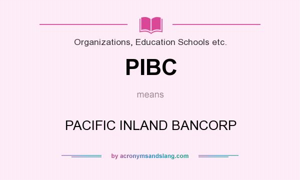 What does PIBC mean? It stands for PACIFIC INLAND BANCORP