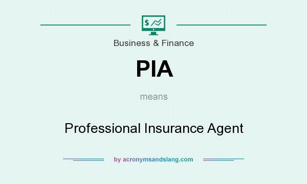 What does PIA mean? It stands for Professional Insurance Agent