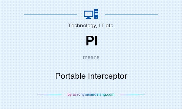 What does PI mean? It stands for Portable Interceptor