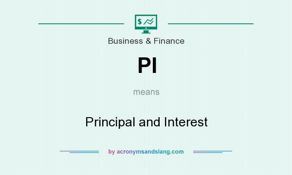 What does PI mean? It stands for Principal and Interest