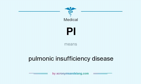 What does PI mean? It stands for pulmonic insufficiency disease