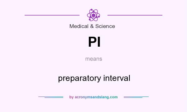 What does PI mean? It stands for preparatory interval