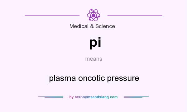 What does pi mean? It stands for plasma oncotic pressure