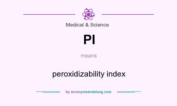 What does PI mean? It stands for peroxidizability index