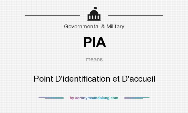 What does PIA mean? It stands for Point D`identification et D`accueil