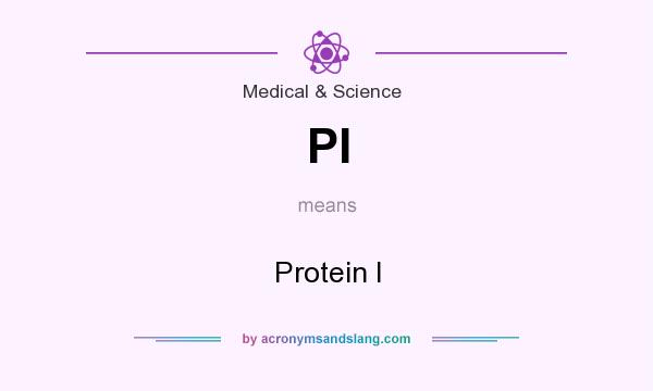 What does PI mean? It stands for Protein I