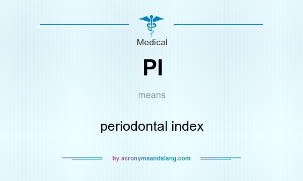 What does PI mean? It stands for periodontal index