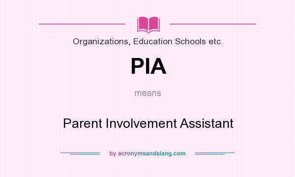 What does PIA mean? It stands for Parent Involvement Assistant