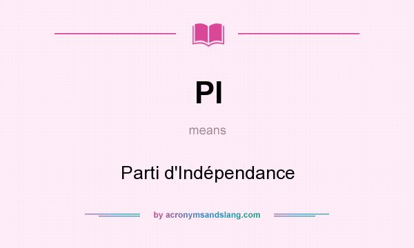 What does PI mean? It stands for Parti d`Indépendance