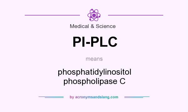 What does PI-PLC mean? It stands for phosphatidylinositol phospholipase C