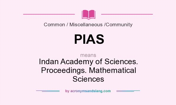 What does PIAS mean? It stands for Indan Academy of Sciences. Proceedings. Mathematical Sciences