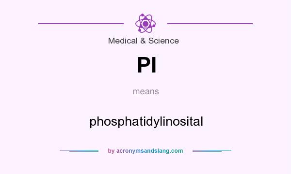 What does PI mean? It stands for phosphatidylinosital