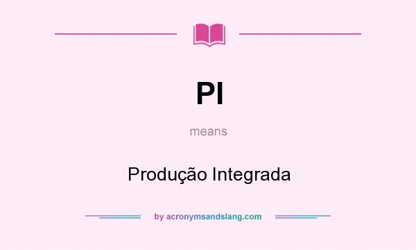 What does PI mean? It stands for Produção Integrada