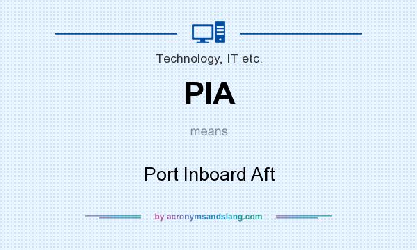 What does PIA mean? It stands for Port Inboard Aft