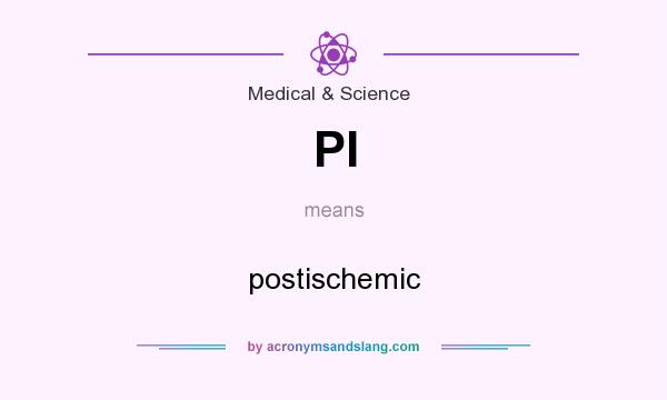 What does PI mean? It stands for postischemic