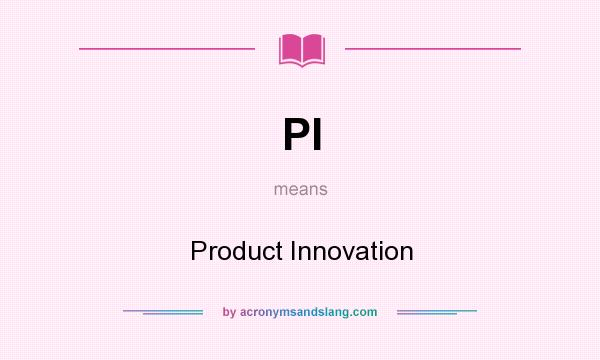 What does PI mean? It stands for Product Innovation