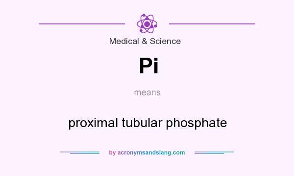 What does Pi mean? It stands for proximal tubular phosphate