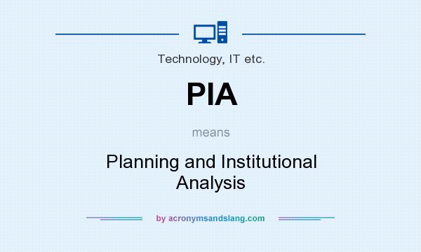 What does PIA mean? It stands for Planning and Institutional Analysis