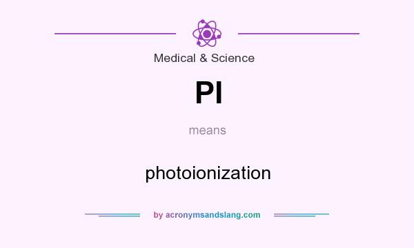 What does PI mean? It stands for photoionization