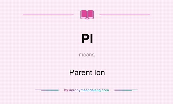 What does PI mean? It stands for Parent Ion