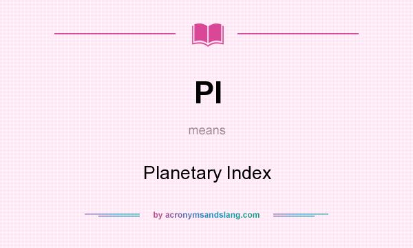 What does PI mean? It stands for Planetary Index