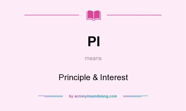 What does PI mean? It stands for Principle & Interest