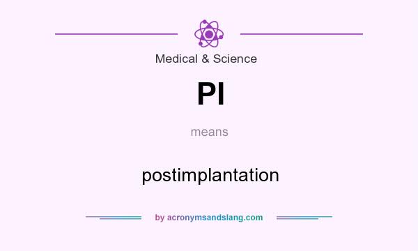 What does PI mean? It stands for postimplantation