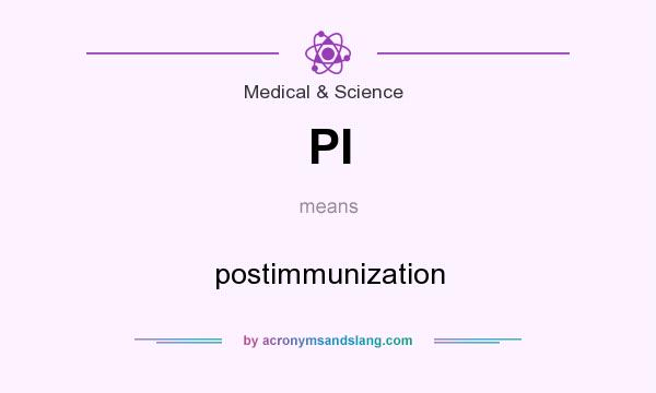 What does PI mean? It stands for postimmunization