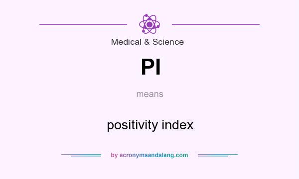 What does PI mean? It stands for positivity index