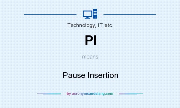 What does PI mean? It stands for Pause Insertion