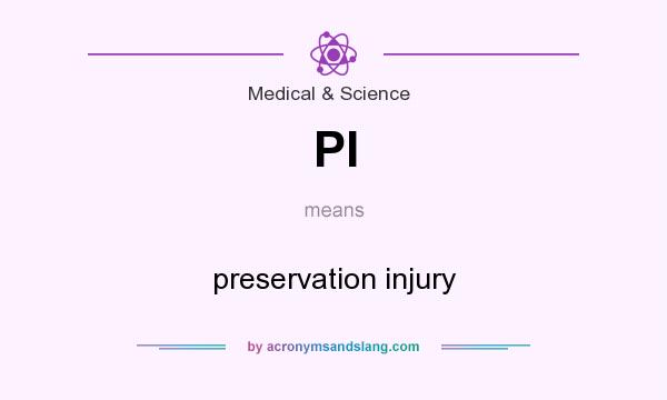 What does PI mean? It stands for preservation injury