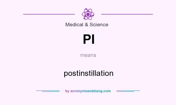 What does PI mean? It stands for postinstillation