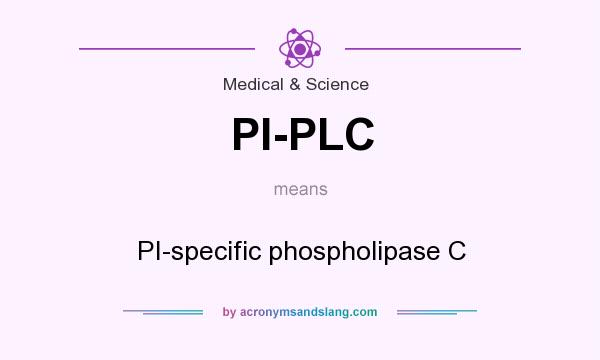 What does PI-PLC mean? It stands for PI-specific phospholipase C