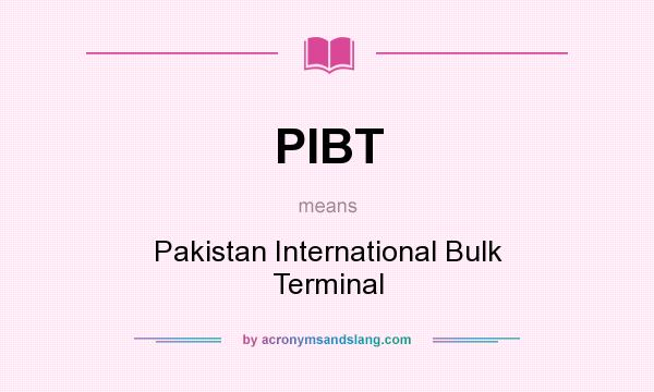 What does PIBT mean? It stands for Pakistan International Bulk Terminal
