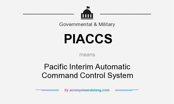What does PIACCS mean? It stands for Pacific Interim Automatic Command Control System