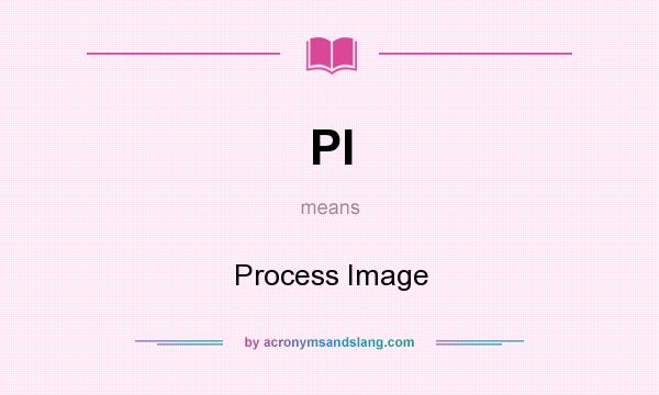 What does PI mean? It stands for Process Image