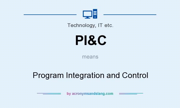 What does PI&C mean? It stands for Program Integration and Control