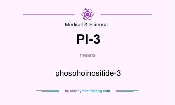 What does PI-3 mean? It stands for phosphoinositide-3