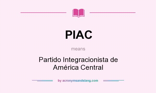 What does PIAC mean? It stands for Partido Integracionista de América Central