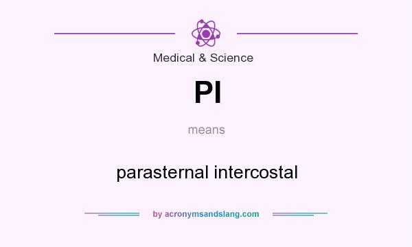 What does PI mean? It stands for parasternal intercostal