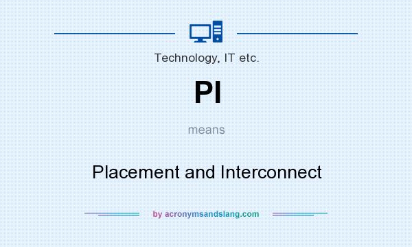 What does PI mean? It stands for Placement and Interconnect