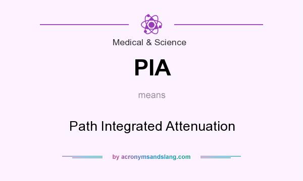 What does PIA mean? It stands for Path Integrated Attenuation