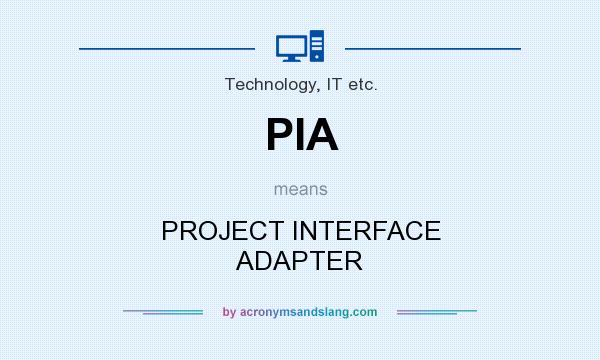 What does PIA mean? It stands for PROJECT INTERFACE ADAPTER