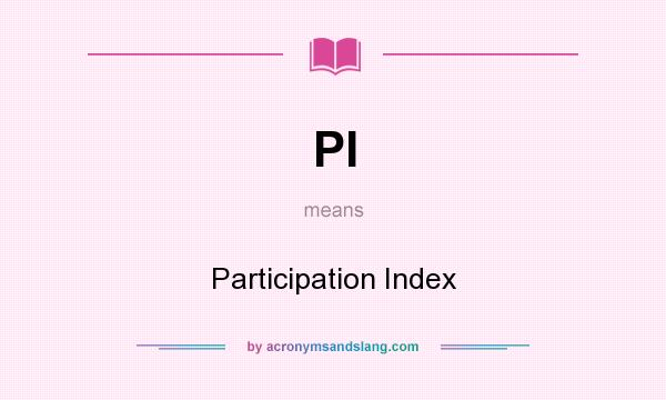 What does PI mean? It stands for Participation Index