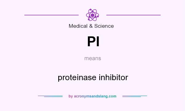 What does PI mean? It stands for proteinase inhibitor