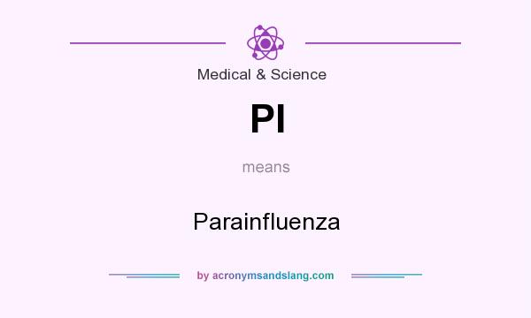 What does PI mean? It stands for Parainfluenza