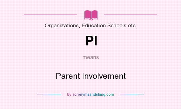 What does PI mean? It stands for Parent Involvement